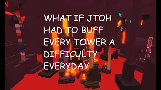 What if JToH had to buff every tower a difficulty every day