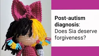 Post-Autism Diagnosis: Is it time to forgive Sia?