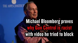 Micheal Bloomberg Video Proves Why Gun Control Is Racist With Video He Tried To Block