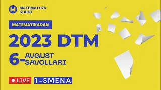 6-Avgust,  tushgan savollar Matematika DTM 2023