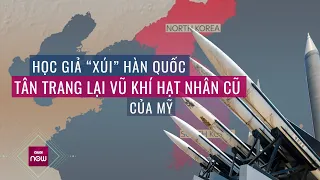 Căng thẳng tại Triều Tiên, học giả "xúi" Hàn Quốc tân trang lại vũ khí hạt nhân của Mỹ | VTC Now