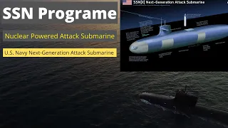 SSN Programe: U.S. Navy Next-Generation Attack Submarine | Nuclear Powered Attack Submarine