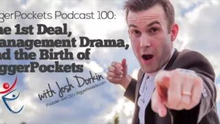 The 1st Deal, Management Drama, and the Birth of BiggerPockets with Joshua Dorkin | BP Podcast 100