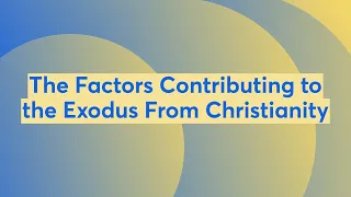 The factors Contributing to the Exodus from Christianity.