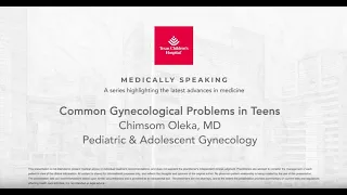 Medically Speaking: Common Gynecological Problems in Teens, Chimsom Oleka, MD