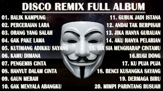 DISCO REMIX FULL ALBUM (Tanpa Iklan) - BALIK KAMPUNG X PERCERAIAN LARA IPANK YANG KALIAN CARI