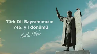 Türk Dil Bayramı’nın 745. Yılı