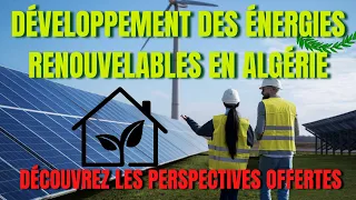 Développement des énergies renouvelables en Algérie – découvrez les perspectives offertes