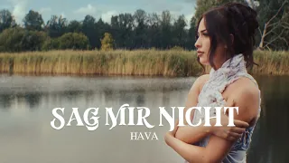 HAVA - Sag mir nicht (Official Video)