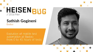 Sathish Gogineni — Evolution of mobile test automation at Badoo: from 0 to 45 hours of tests