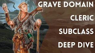 Guarding the Mortal Threshold | D&D | 5e | Grave Domain Cleric Subclass Deep Dive