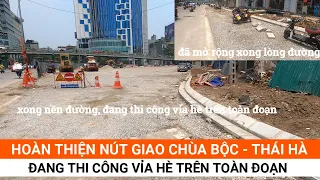 Hoàn thiện nút giao Chùa Bộc - Thái Hà|Mở rộng lòng đường đã xong, đang thi công vỉa hè|Hà Nội|GAURO