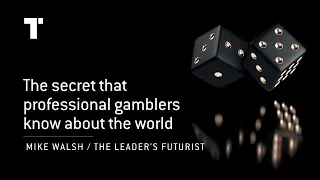 The secret that professional gamblers know about the world | Mike Walsh | Futurist Keynote Speaker