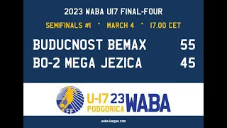 2023 WABA U17 Final-Four: SF#1 Buducnost Bemax-BO-2 MEGA Jezica 55-45 (04/03)