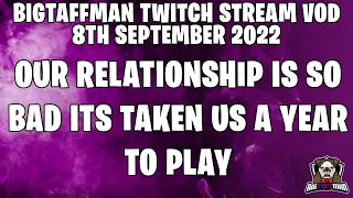 Our relationship is so bad its taken us a year to play - w/ Ashtaric - BigTaffMan Stream VOD 8-9-22