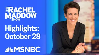 Watch Rachel Maddow Highlights: October 28 | MSNBC