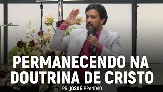 Permanecendo na Doutrina de Cristo | Pr. Josué Brandão