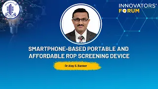 Smartphone based portable and affordable ROP screening device- Dr Alay S  Banker