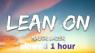 major lazer & DJ snake - lean on feat. mø ( S L O W E D   1 H O U R )