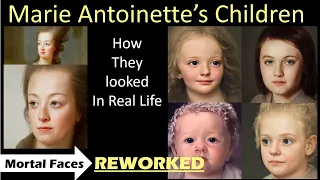 How MARIE ANTOINETTE'S CHILDREN looked in REAL LIFE (Reworked) - With Animations -  Mortal Faces