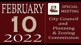 Special Meeting of City Council and P&Z Commission - Thursday, February 10, 2022 - Afternoon Session