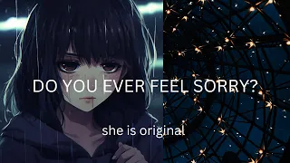 Do You Ever Feel Sorry? - She is Original #music