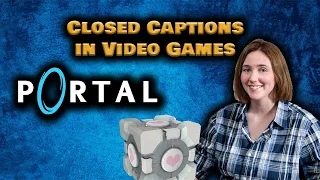 Closed Captions in Video Games: Portal