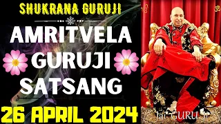 GURUJI AMRITVELA || 26 APRIL 2024 || FRIDAY🙏JAI GURU JI🙏SHUKRANA GURUJI |GURUJI PARIVAAR LOVERS