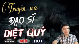 ĐẠO SĨ DIỆT QUỶ 😱 Truyện Ma Mới Nhất Về Thầy Pháp Diệt Ma Đình Soạn Kể