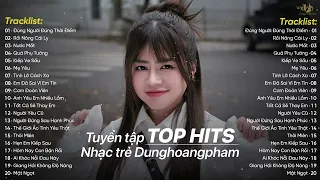 Tuyển Tập Nhạc Trẻ Top Hit Dunghoangpham Triệu View Hot Nhất BXH - Đúng Người Đúng Thời Điểm...