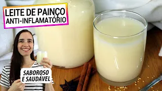 FAÇA LEITE ANTI INFLAMATÓRIO COM PAINÇO! FÁCIL, NUTRITIVO E MUITO SAUDÁVEL