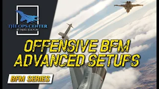 Mastering Offensive BFM | OBFM: Advanced Setups | DCS | Part 5