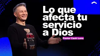 Pastor Cash Luna - Lo que afecta tu servicio a Dios | Casa de Dios