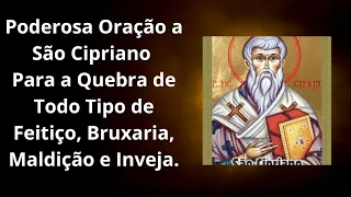 Poderosa Oração a São Cipriano para a quebra de todo tipo de feitiço, bruxaria, maldição e inveja.