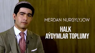 Merdan Nurgylyjow - Halk aydymlar toplumy | 2021 (2-nji bolegi)