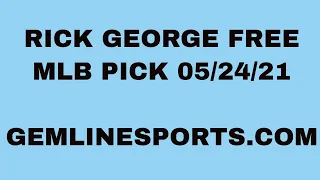 FREE MLB PICK May 24, 2021 from Rick George