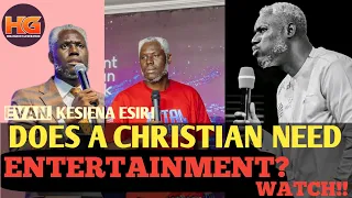 IS ENTERTAINMENT GOOD FOR CHRISTIAN? || EVAN. KESIENA ESIRI