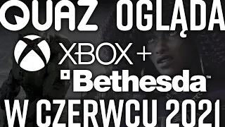 quaz ogląda Xbox+Bethesda w czerwcu 2021