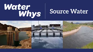 Greeley Source Water explained on Greeley Water Whys March 2022 Episode #9