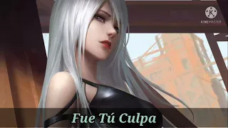 Nightcore-Fue Tú Culpa