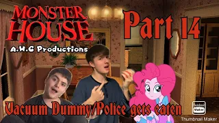 “Monster House” (A.W.C Style 2022) Part 14 - Vacuum Dummy/Police Gets Eaten