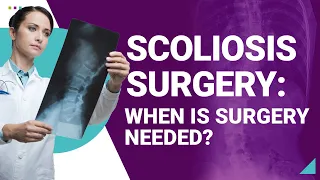 Scoliosis Surgery: When is Surgery Needed?