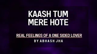 Kaash Tum Mere Hote | One Sided Love Poetry in Hindi | Abhash Jha | Rhyme Attacks
