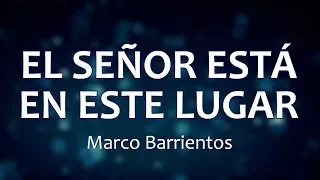 C0090 EL SEÑOR ESTA EN ESTE LUGAR - Marco Barrientos (Letra)