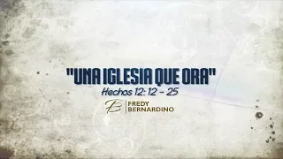 EL PODER DE UNA IGLESIA QUE ORA (035 HECHOS 12:12-25)