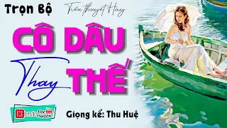 Truyện hay đêm nay: " CÔ DÂU THAY THẾ " - Full Tâm Sự Thầm Kín Đặc Sắc #ThuHue kể 2023