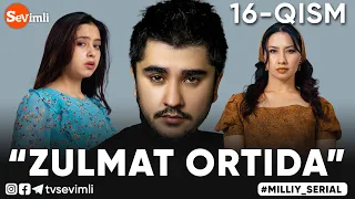 "ZULMAT ORTIDA", MILLIY SERIAL 16-QISM