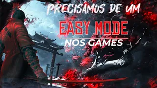 Precisamos de um EASY MODE nos JOGOS ?