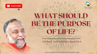 what should be the purpose of life? | Swami Sukhabodhananda #Life #Purpose