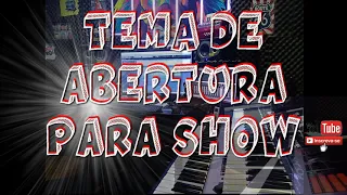 TEMA DE ABERTURA PARA SHOW